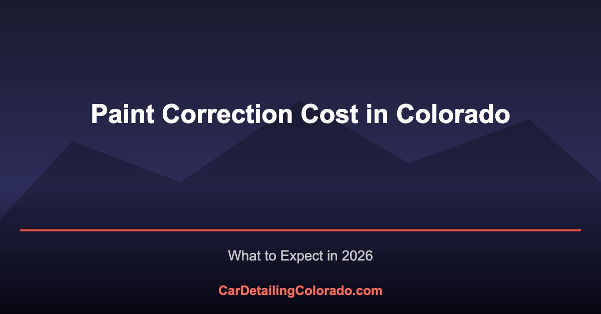 Paint Correction Cost in Colorado: What to Expect (2026)
