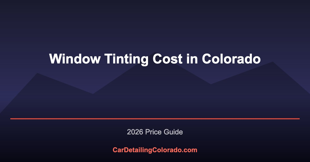 Window Tinting Cost in Colorado: What to Expect in 2026